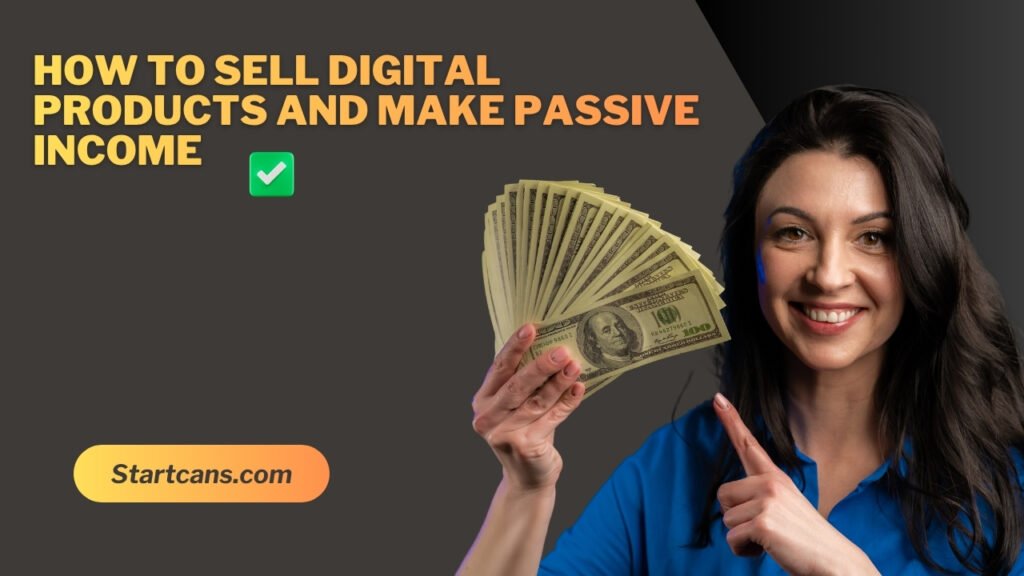 How to Sell Digital Products and Make Passive Income