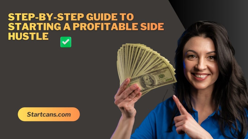 Step-by-Step Guide to Starting a Profitable Side Hustle